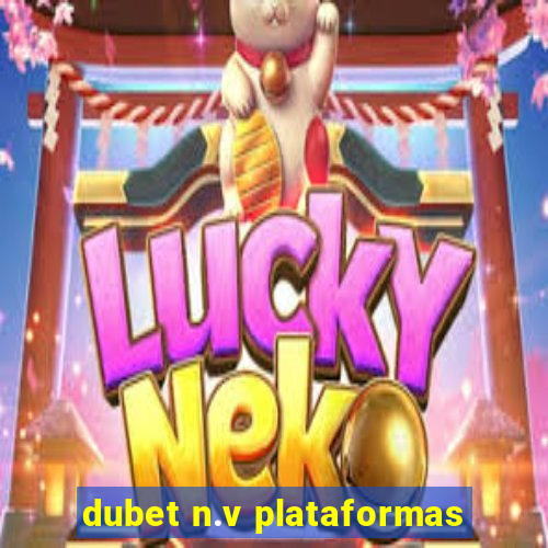 dubet n.v plataformas